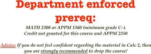 Department enforced prereq: 
MATH 2300 or APPM 1360 (minimum grade C-). 
Credit not granted for this course and APPM 2350

Advice: If you do not feel confident regarding the material in Calc 2, then you are strongly recommended to drop the course!
